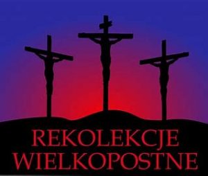 Aby być człowiekiem paschalnym – Rekolekcje Wielkopostne