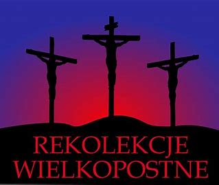 Aby być człowiekiem paschalnym – Rekolekcje Wielkopostne