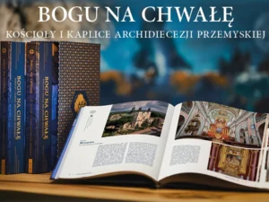 „Bogu na chwałę. Kościoły i kaplice archidiecezji przemyskiej”.